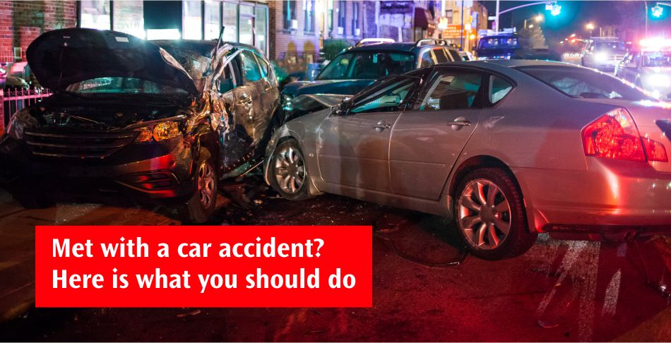 Met with a car accident Here is what you should do