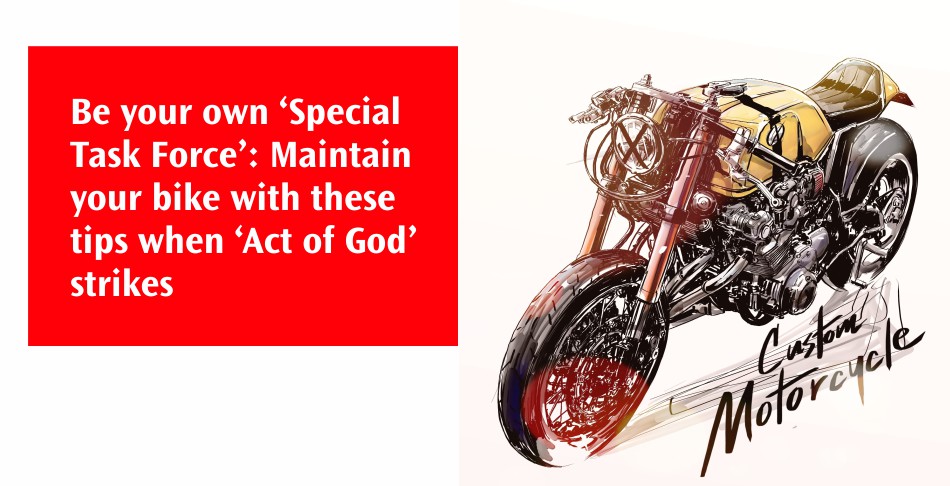 Be your own ‘Special Task Force’ Maintain your bike with these tips when ‘Act of God’ strikes