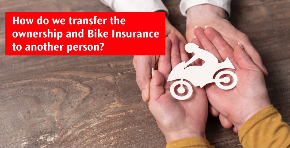 How do we transfer the ownership and Bike Insurance to another person How do we transfer the ownership and Bike Insurance to another person