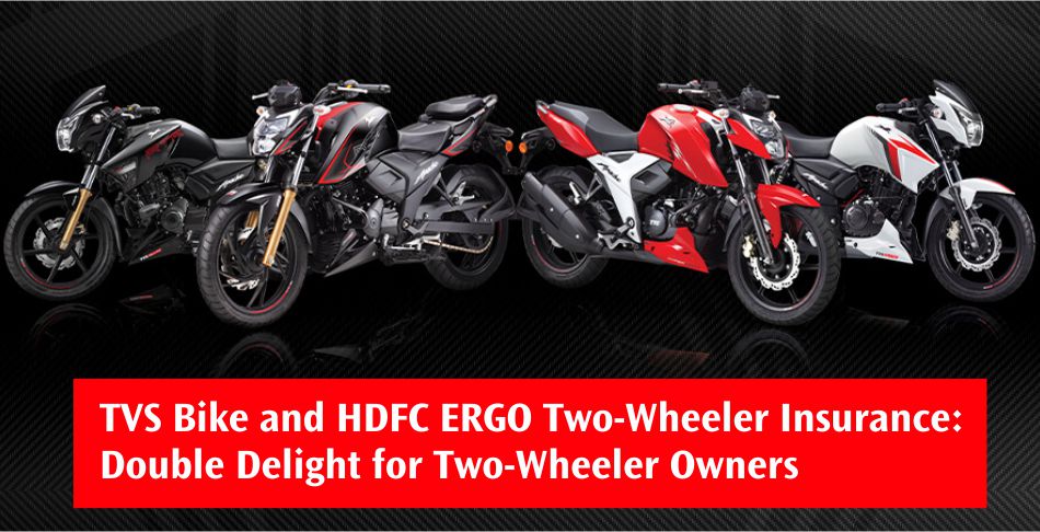 TVS Bike and HDFC ERGO - Double Delight for Two Wheeler Owners TVS Bike and HDFC ERGO - Double Delight for Two Wheeler Owners