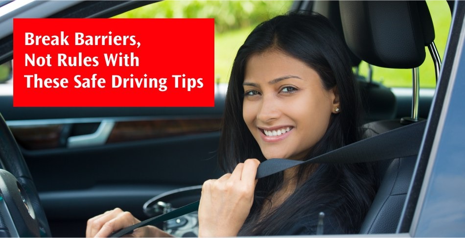 Break Barriers, Not Rules With These Safe Driving Tips