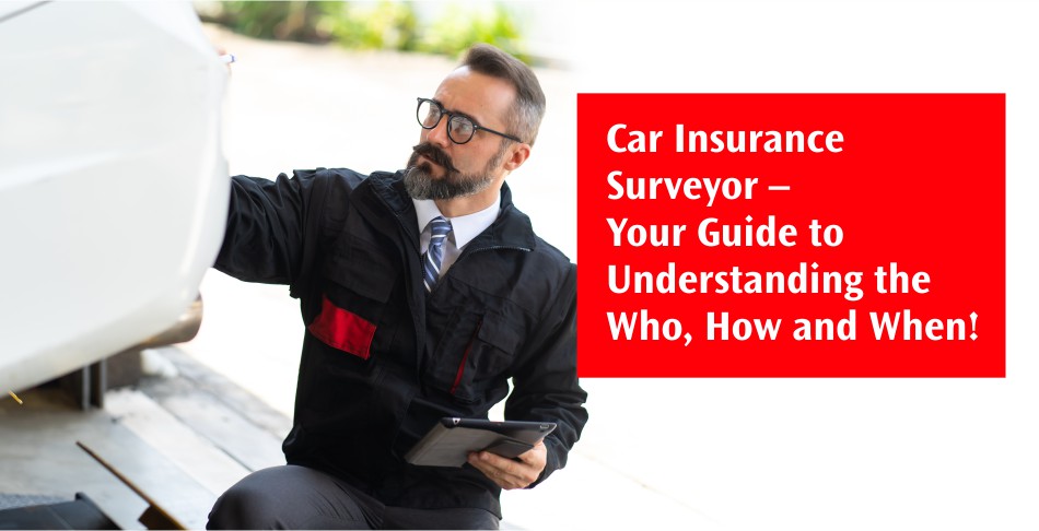 Car Insurance Surveyor – Your Guide to Understanding the Who, How and When