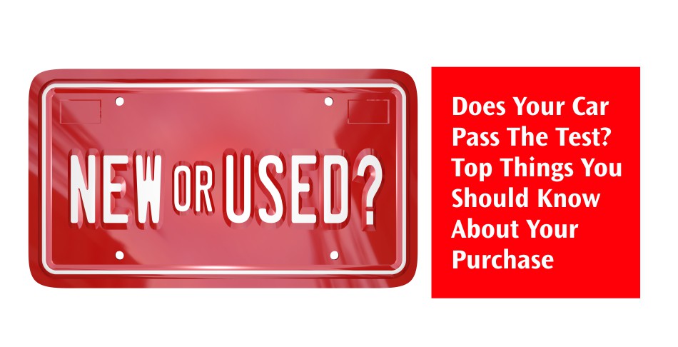 Does your car pass the test. Top things you should know about your purchase