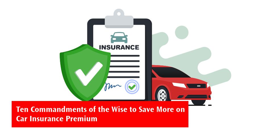 Ten Commandments of the Wise to Save More in Car Insurance Premium Ten Commandments of the Wise to Save More in Car Insurance Premium