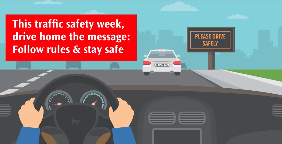 This traffic safety week, drive home the message -Follow rules & stay safe