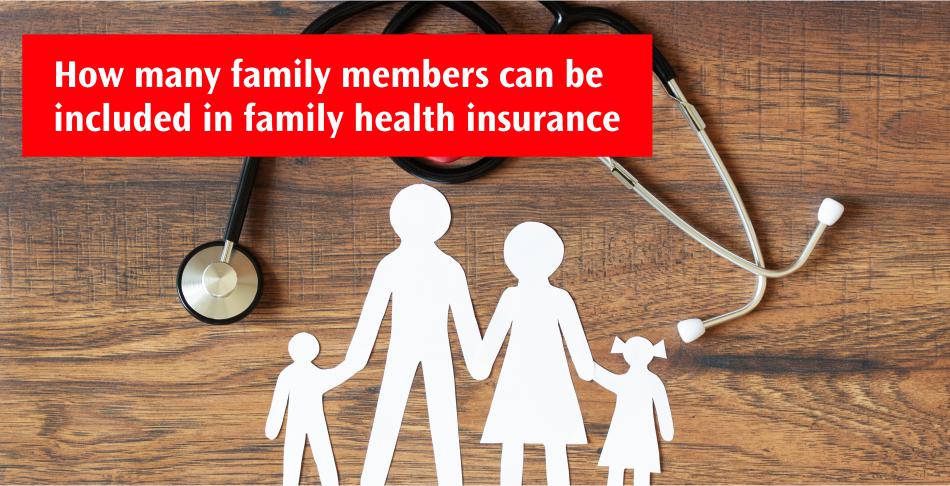 Coverage for Your Family – Know How Many Family Members a Family Health Insurance Plan Can Cover