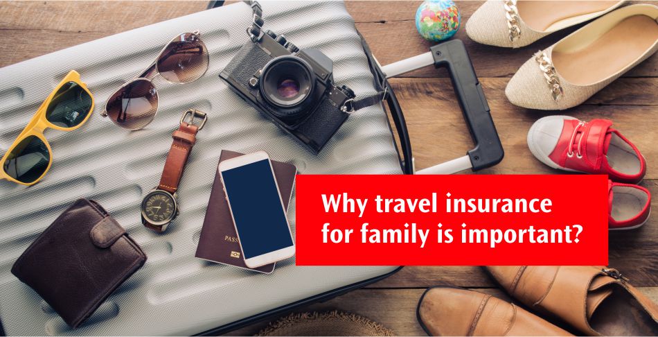 Why travel insurance for family is important?