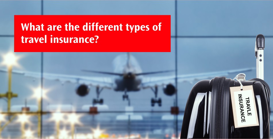 Different types of travel insurance