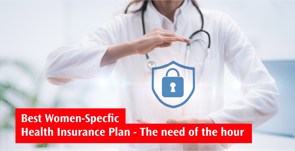 Best Women-Specific Health Insurance Plan - The need of the hour Best Women-Specific Health Insurance Plan - The need of the hour