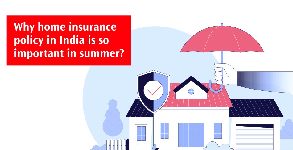 Why is Home Insurance Policy in India So Important in the Summer? Why is Home Insurance Policy in India So Important in the Summer?