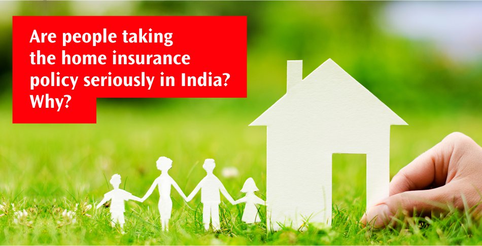 Are people taking home insurance seriously in India? Why?
