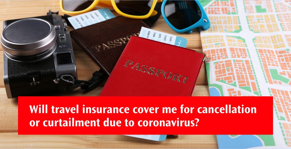 Will travel insurance cover me for cancellation or curtailment due to coronavirus? Will travel insurance cover me for cancellation or curtailment due to coronavirus?