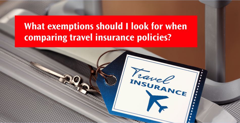 What exemptions should I look for when comparing travel insurance policies?